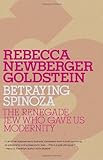 Betraying Spinoza: The Renegade Jew Who Gave Us Modernity (Jewish Encounters)