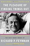 The Pleasure of Finding Things Out: The Best Short Works of Richard P. Feynman (Helix Books)