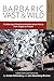Barbaric Vast & Wild: A Gathering of Outside & Subterranean Poetry from Origins to Present: Poems fo by