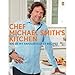 Chef Michael Smith's Kitchen: 100 of My Favourite Easy Recipes - Book by Chef Michael Smith