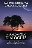 The Aaron/Q'uo Dialogues: An Extraordinary Conversation between Two Spiritual Guides by Barbara Brodsky, Carla L. Rueckert