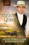 The Amish Groom (The Men of Lancaster County Book 1) by Mindy Starns Clark, Susan Meissner