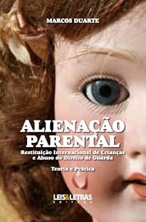 Livro ALIENAÇÃO PARENTAL - RESTITUIÇÃO INTERNACIONAL DE CRIANÇAS E ABUSO DO DIREITO DE GUARDA - TEORIA E PRÁTICA