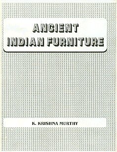 Ancient Indian Furniture by K. Krishna Murthy