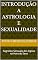 Livro Introdução a Astrologia e Sexualidade : Segredos Sensuais dos Signos na Hora do Sexo