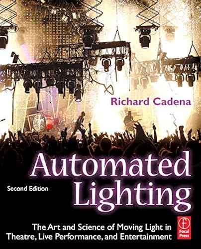 Download Automated Lighting: The Art and Science of Moving Light in Theatre, Live Performance, and Entertainment PDF