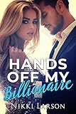 Hands off My Billionaire (The California Billionaires Series Book 1) by