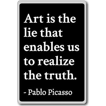 Art is the lie that enables us to realize the... - Pablo Picasso - quotes fridge magnet, Black