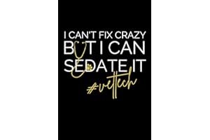 I Can't Fix Crazy But I Can Sedate It Journal: Funny Notebook Gift For A Vet Tech & A Future Vet Tech (6x9 in, 110 pages)