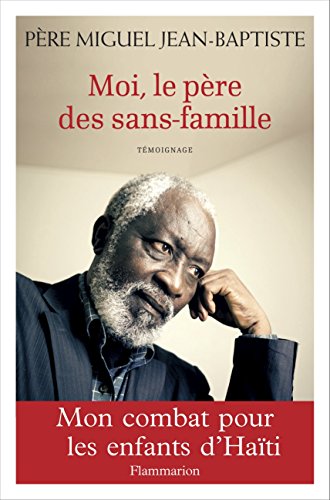 Moi, le père des sans-famille : Mon combat pour les enfants d'Haïti by Jean-Baptiste Miguel, Didier Francois