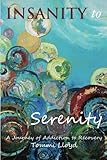 Image de Insanity to Serenity: A Journey of Addiction to Recovery