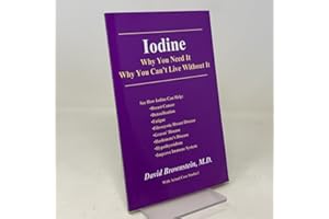 Iodine : Why You Need It, Why You Can't Live Without It