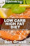 Low Carb High Fat Diet: Over 170+ Low Carb High Fat Meals, Dump Dinners Recipes, Quick & Easy Cooking Recipes, Antioxidants & Phytochemicals, Soups Stews ... Weight Loss Transformation Book Book 229)