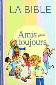 Amis Pour Toujours La Bible Parole De Vie Sans Deuterocanoniques Jusqu A 11 Ans French Edition Collectif 9781598770469 Amazon Com Books
