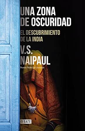 Amazon Com Una Zona De Oscuridad El Descubrimiento De La India Spanish Edition Ebook Naipaul V S Kindle Store