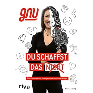 Du schaffst das nicht: Über Kontrollverlust, Kampfgeist und unstillbaren Hunger Gebundene Ausgabe – 19. Juli 2022