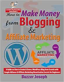 Amazon.com: How to Make Money from Blogging & Affiliate Marketing: A