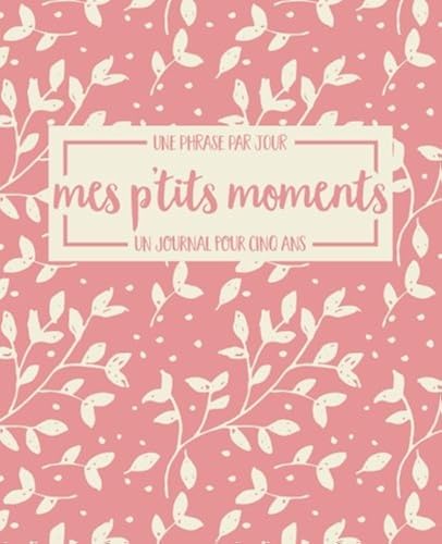Download Mes p’tits moments: une phrase par jour: un journal pour cinq ans PDF