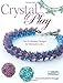 Crystal Play: Fun & Fabulous Designs for Stitched Jewelry