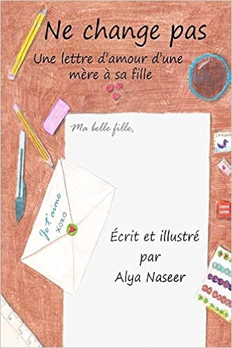 Amazon Com Ne Change Pas Une Lettre D Amour D Une Mere A Sa Fille French Edition Naseer Alya Naseer Alya Books