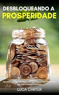 Livro Desbloqueando A Prosperidade: Aproveite O Poder Do Magnetismo Da Riqueza Para Transformar Sua Vida E Destino Financeiro