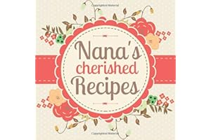 Nana’s Cherished Recipes: A Blank Cookbook Journal to Write in Your Own Family Recipes