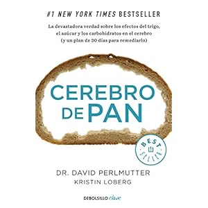 Cerebro de pan: La devastadora verdad sobre los efectos del trigo, el azúcar y los carbohidratos en el cerebro (y un…