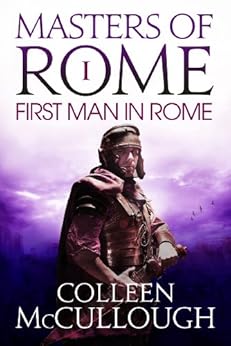 The First Man in Rome (Masters of Rome Book 1) by [McCullough, Colleen]