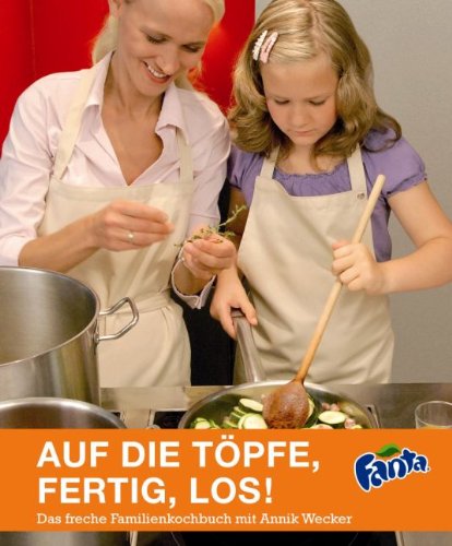 Auf Die Topfe Fertig Los Das Freche Familienkochbuch Mit Annik Wecker Fanta Epub Nandnavaspe