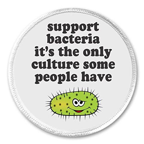Support bacteria the only culture some people have 3