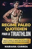 Image de REGIME PALEO QUOTIDIEN POUR Le TRIATHLON: ROULEZ, COUREZ Et NAGEZ AVEC 60 JOURS DE MENUS PALEO POUR VOTRE MEILLEUR IRONMAN (French Edition)