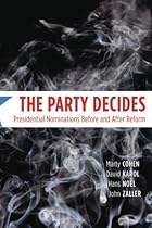 The Party Decides: Presidential Nominations Before and After Reform (Chicago Studies in American Politics)