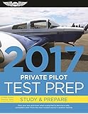 Private Pilot Test Prep 2017: Study & Prepare: Pass your test and know what is essential to become a safe, competent pilot  from the most trusted source in aviation training (Test Prep series)