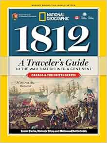 1812 A Traveler S Guide To The War That Defined A