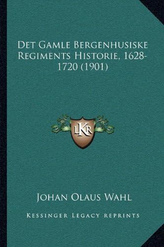 Det Gamle Bergenhusiske Regiments Historie, 1628-1720 (1901) (Norwegian Edition)
