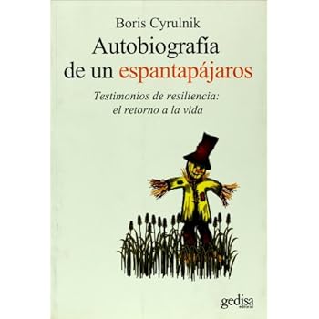 Autobiografía de un espantapájaros: Testimonios de resiliencia: el retorno a la vida (Psicología / Resiliencia)