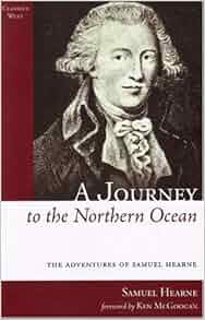 A Journey To The Northern Ocean The Adventures Of Samuel Hearne
Classics West Collection