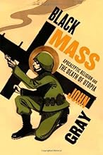 Black Mass: Apocalyptic Religion and the Death of Utopia