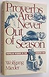 Proverbs Are Never Out of Season: Popular Wisdom in the Modern Age by