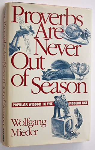 Proverbs Are Never Out of Season: Popular Wisdom in the Modern Age by 