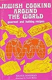 Jewish Cooking Around the World: Gourmet and Holiday Recipes by