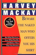Beware the Naked Man Who Offers You His Shirt: Do What You Love, Love What You Do, and Deliver More Than You Promise