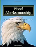 Pistol Marksmanship: OFFICIAL Guide U.S. Army Marksmanship Unit