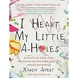 I Heart My Little A-Holes: A bunch of holy-crap moments no one ever told you about parenting