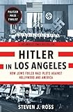 Hitler in Los Angeles: How Jews Foiled Nazi Plots Against Hollywood and America