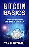 Bitcoin Basics: Cryptocurrency, Blockchain And The New Digital Economy (Digital currency, Cryptocurrency, Blockchain, Digital Economy)