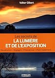 Image de Les secrets de la lumière et de l'exposition. Visualisation, réglages, prise de vue, post-traitement (French Edition)
