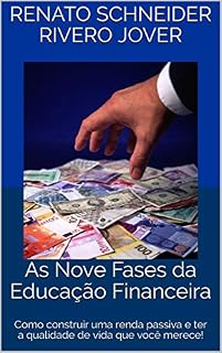 Livro As Nove Fases da Educação Financeira: Como construir uma renda passiva e ter a qualidade de vida que você merece!