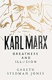 Karl Marx: Greatness and Illusion