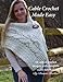 Cable Crochet Made Easy: 18 Cabled Crochet Project with Complete Video Tutorials! by Bonnie Barker